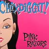 CHIXDIGGIT! / PINK RAZORS