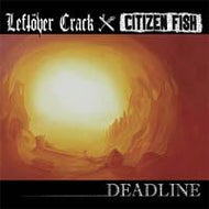 CITIZEN FISH / LEFTOVER CRACK / DEADLINE