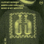 CLUTCHY HOPKINS MEETS LORD KENJAMIN / MUSIC IS MY MEDICINE