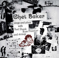 CHET BAKER / SINGS AND PLAYS WITH BUD SHANK, RUSS FREEMAN AND STRINGS