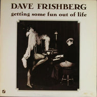 DAVE FRISHBERG / GETTING SOME FUN OUT OF LIFE