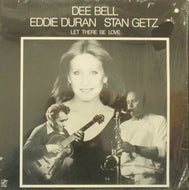 DEE BELL・EDDIE DURAN・STAN GETZ / LET THERE BE LOVE