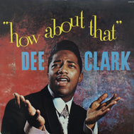 DEE CLARK / HOW ABOUT THAT