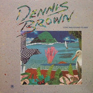 DENNIS BROWN / LOVE HAS FOUND ITS WAY