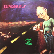 DINOSAUR JR. / WHERE YOU BEEN