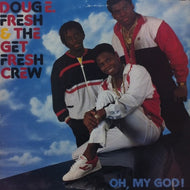 DOUG E. FRESH AND THE GET FRESH CREW / OH, MY GOD!