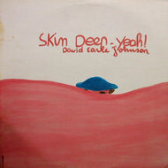 DAVID EARLE JOHNSON / SKIN DEEP YEAH!