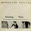DEFECTIVE TURTLES / FANNING FIRES