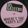 DEL GAZEEBO / WHERE'S THE PARTY AT?