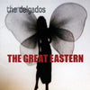 DELGADOS / THE GREAT EASTERN