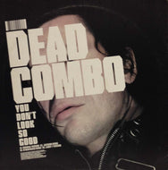 DEAD COMBO / YOU DON'T LOOK SO GOOD