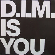 D.I.M. / IS YOU