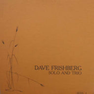 DAVE FRISHBERG / SOLO AND TRIO