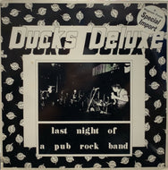 DUCKS DELUXE / LAST NIGHT OF A PUB ROCK BAND