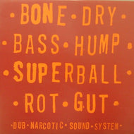 DUB NARCOTIC SOUND SYSTEM / BORN DRY BASS HUMP SUPERBALL ROT GUT