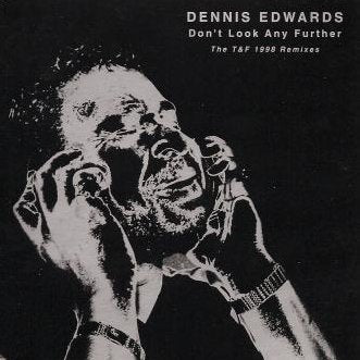 DENNIS EDWARDS / DON'T LOOK ANY FURTHER : THE T&F 1998 REMIXES