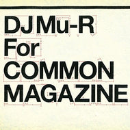 DJ MU-R / FOR COMMON MAGAZINE