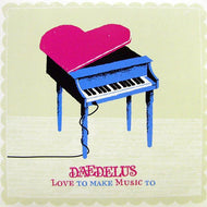DAEDELUS / LOVE TO MAKE MUSIC TO