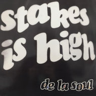 DE LA SOUL / STAKES IS HIGH