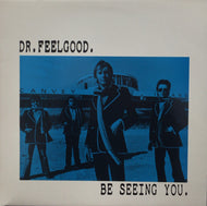 DR. FEELGOOD / BE SEEING YOU.