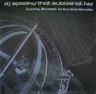 DJ SPOOKY THAT SUBLIMINAL KID / CELESTIAL MECHANIX: THE BLUE SERIES MASTERMIX