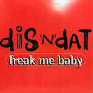 DIS'N'DAT / FREAK ME BABY