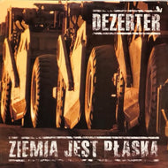 DEZERTER / Ziemia Jest Plaska