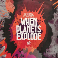 DORIAN CONCEPT / When Planets Explode