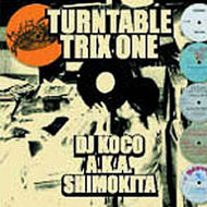 DJ KOCO a.k.a. SHIMOKITA / TURNTABLE TRIX ONE