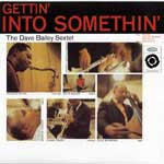 DAVE BAILEY SEXTET / GETTIN' INTO SOMETHIN'