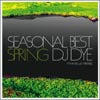 DJ DYE / SEASONAL BEST : SPRING