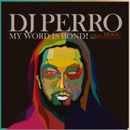 DJ PERRO / MY WORD IS BOND!