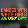 DANCES WITH WHITE GIRLS / NEW CRACK SWING