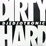 DJEDJOTRONIC / DIRTY & HARD EP