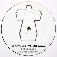 DIGITALISM / TAKEN AWAY (UNRELEASED JUSTICE REMIX)