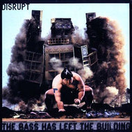 DISRUPT / THE BASS HAS LEFT THE BUILDING