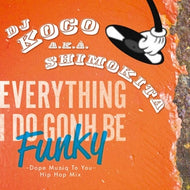 DJ KOCO a.k.a. SHIMOKITA / EVERYTHING I DO GONH BE FUNKY (DOPE MUZIQ TO YOU)