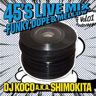 DJ KOCO a.k.a. SHIMOKITA / 45'S LIVE MIX VOL.01