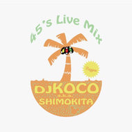 DJ KOCO a.k.a. SHIMOKITA / 45'S LIVE MIX -REGGAE-