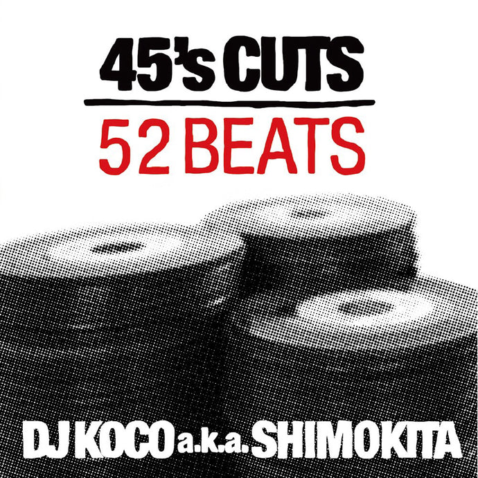 DJ KOCO a.k.a. SHIMOKITA / 45's CUTS 52BEATS – TICRO MARKET