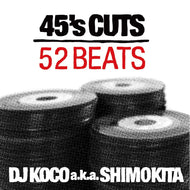DJ KOCO a.k.a. SHIMOKITA / 45's CUTS 52BEATS