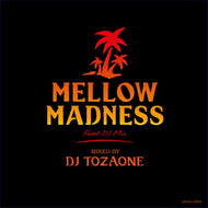 DJ TOZAONE / MELLOW MADNESS