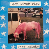 EAST RIVER PIPE / POOR FRICKY