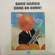 EDDIE HARRIS / COME ON DOWN!