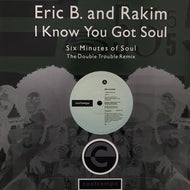 ERIC B & RAKIM / I Know You Got Soul (Six Minutes Of Soul) (The Double Trouble Remix)
