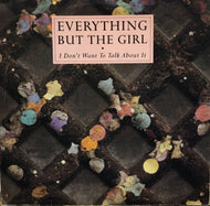 EVERYTHING BUT THE GIRL / I DON'T WANT TO TALK ABOUT IT