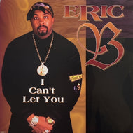 ERIC B / I CAN'T LET YOU