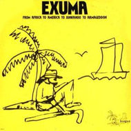 EXUMA / FROM AFRICA TO AMERICA TO JUNKANDO TO ARMAGEDDON