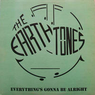EARTH TONES / EVERY THING'S GONNA BE ALRIGHT