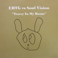 EBTG vs SOUL VISION / TRACY IN MY ROOM